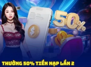 Nạp Lần 2 Tặng 50% Tại Nhà Cái VZ99 - Ưu Đãi Khủng Cho Người Chơi